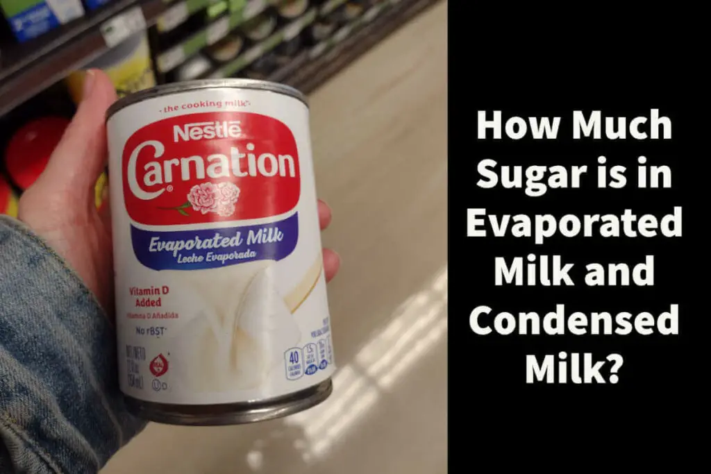 How much sugar is in Evaporated Milk and Condensed Milk