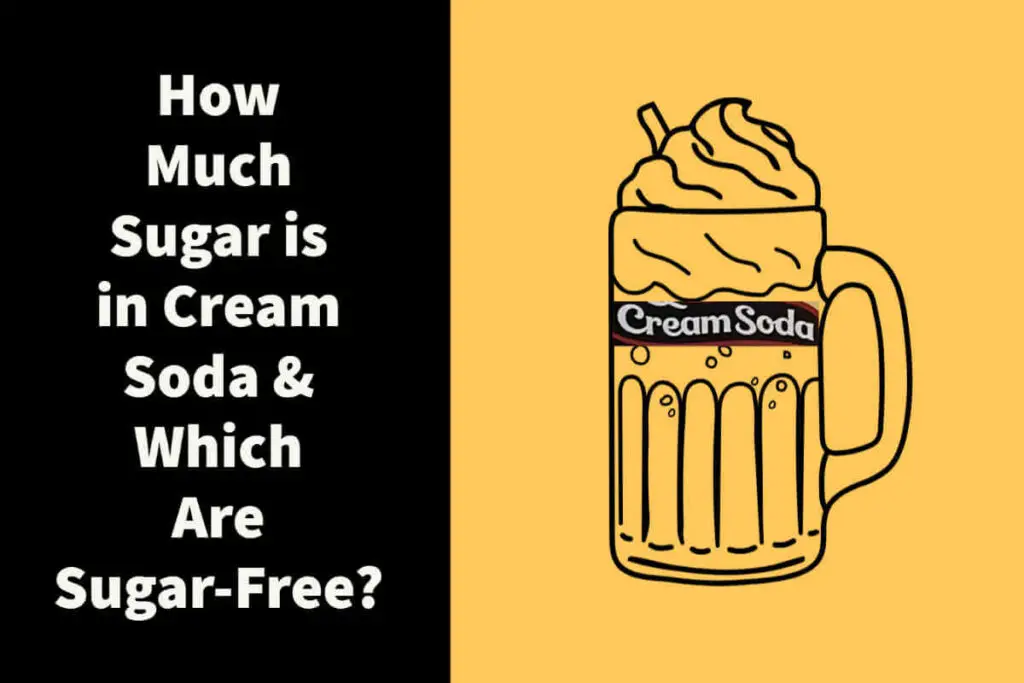 How much sugar is in Cream Soda & Which are Sugar-free