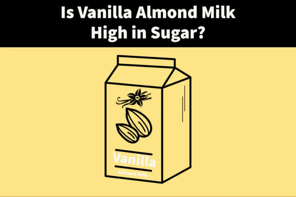 Is Vanilla Almond Milk High in Sugar