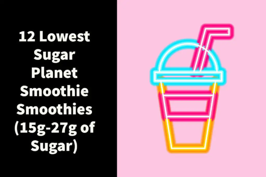 12 Lowest Sugar Planet Smoothie Smoothies (15g-27g of Sugar)