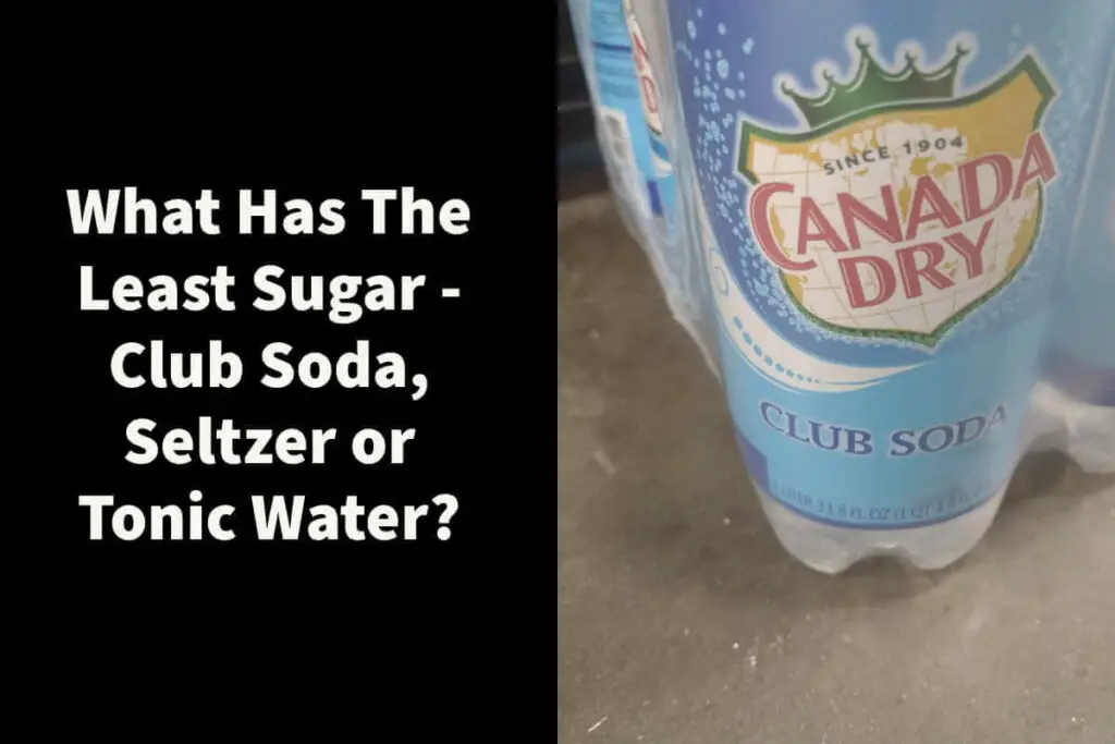 Which has the least sugar - Club Soda, Seltzer or Tonic Water