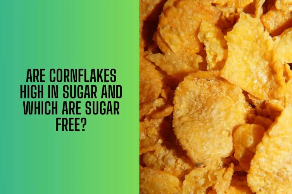 Are cornflakes high in sugar and which are sugar free
