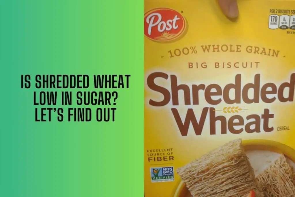 Is Shredded Wheat Low in Sugar - Let's find out